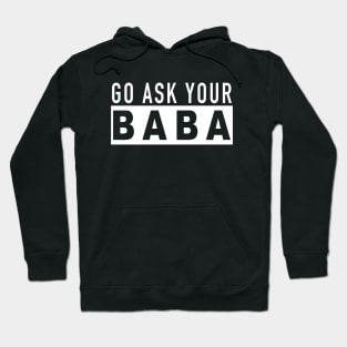 Funny Mom Gift  Go Ask Your Baba Hoodie